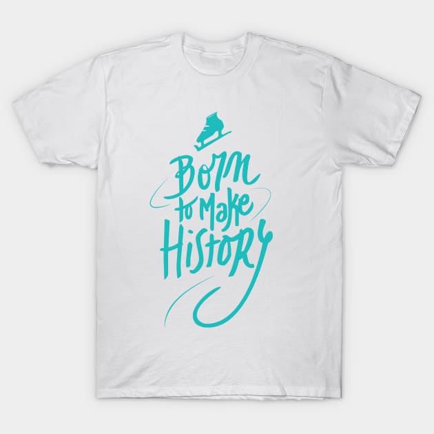 Born to make History [color] T-Shirt by MarMuller